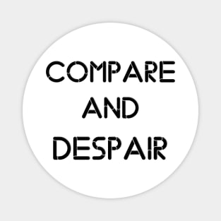 compare and despair Magnet